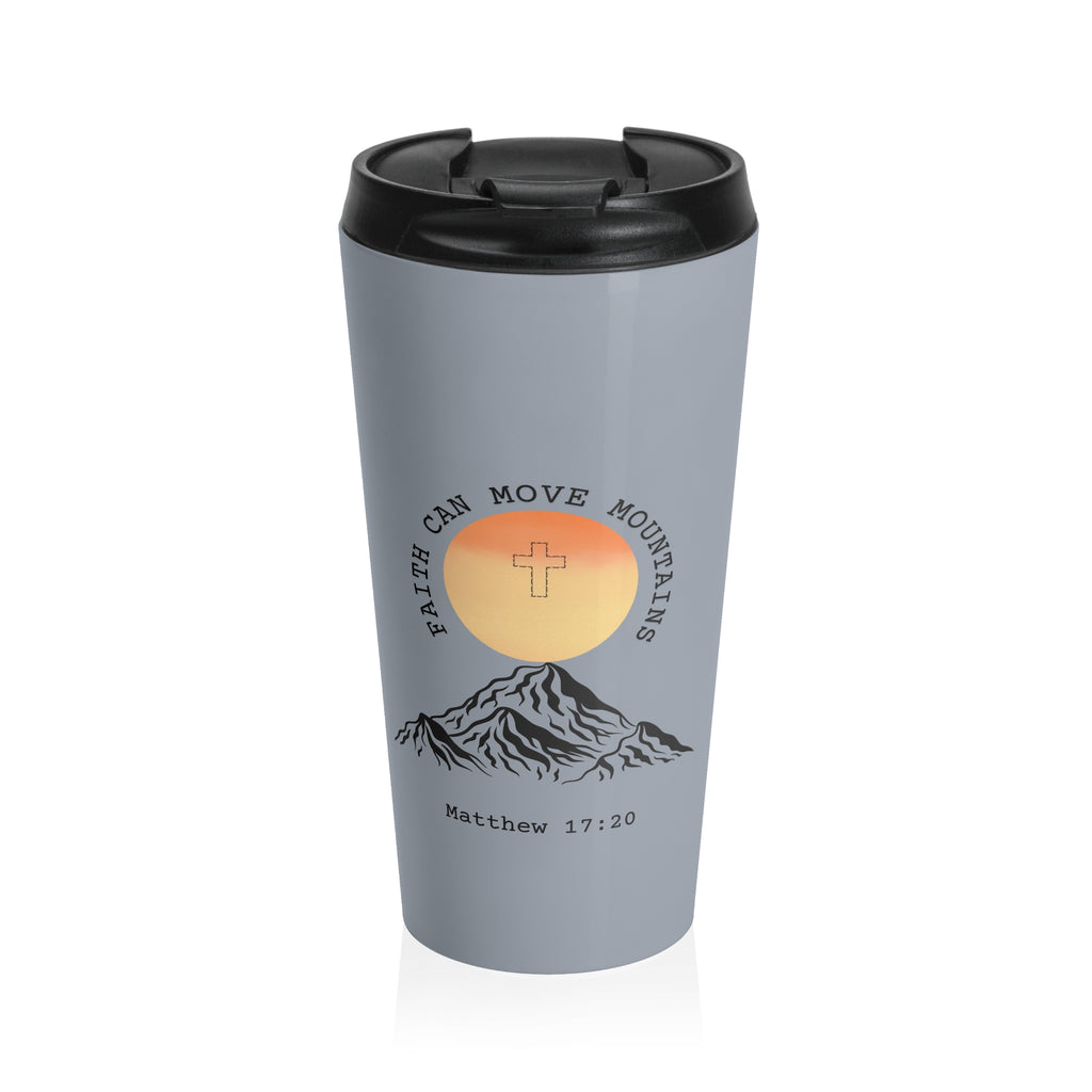 Faith Can Move Mountains Stainless Steel Travel Mug — Matthew 17:20 Inspirational Tumbler