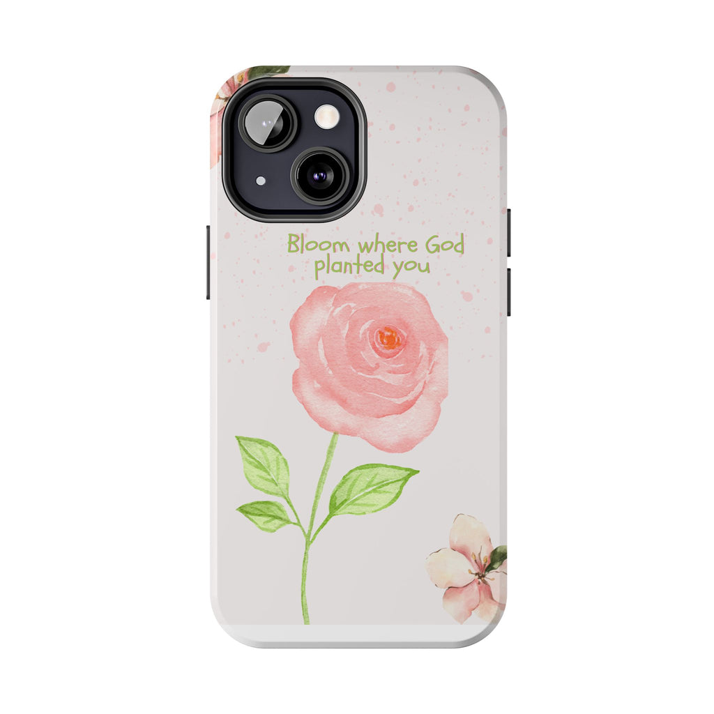 Bloom Where God Planted You Tough Phone Case — Floral Christian iPhone Cover