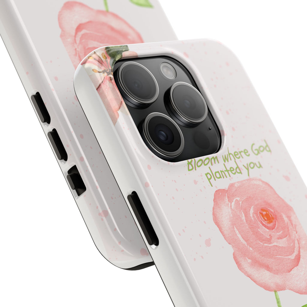 Bloom Where God Planted You Tough Phone Case — Floral Christian iPhone Cover