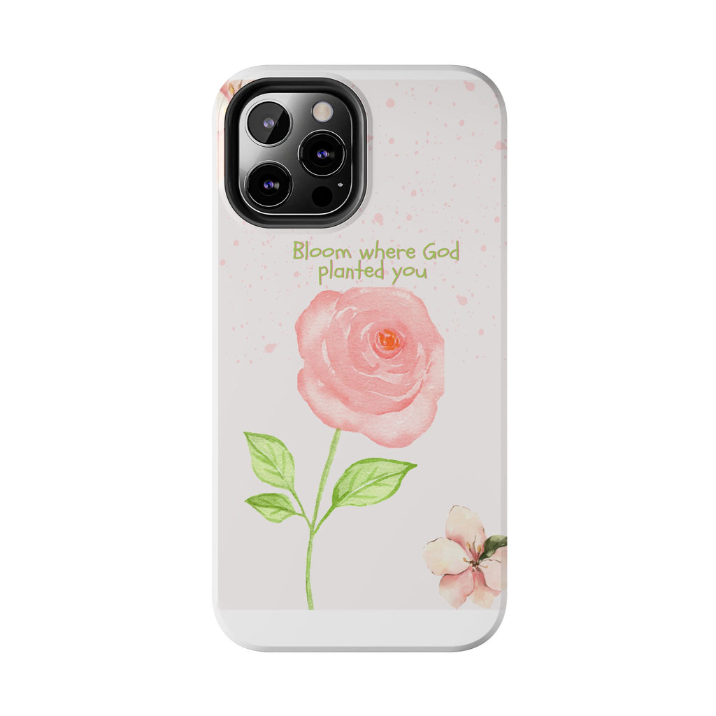 Bloom Where God Planted You Tough Phone Case — Floral Christian iPhone Cover
