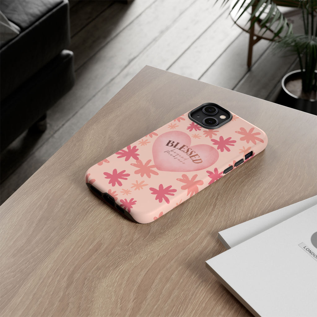Blessed Heart Floral Phone Case — Pink 'Blessed Beyond Measure' Protective Tough Case