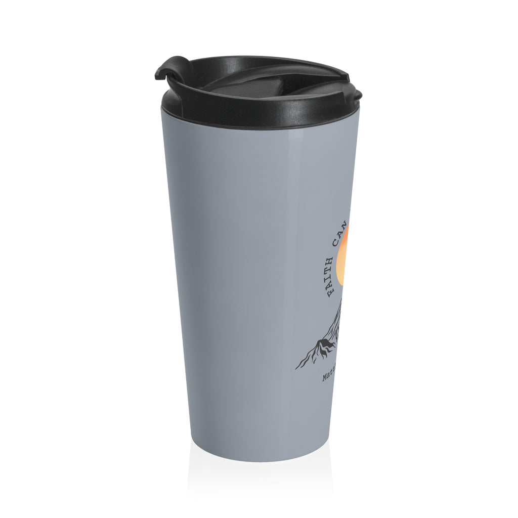 Faith Can Move Mountains Stainless Steel Travel Mug — Matthew 17:20 Inspirational Tumbler