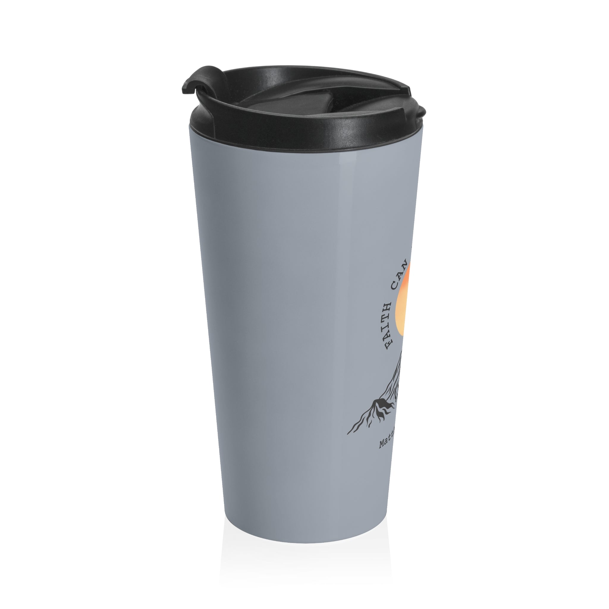 Faith Can Move Mountains Stainless Steel Travel Mug — Matthew 17:20 Inspirational Tumbler